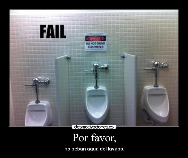 Por favor, - no beban agua del lavabo.