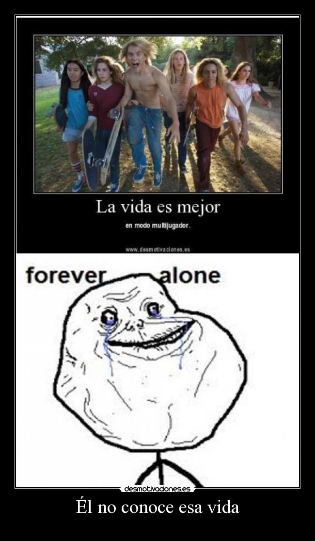 Él no conoce esa vida -