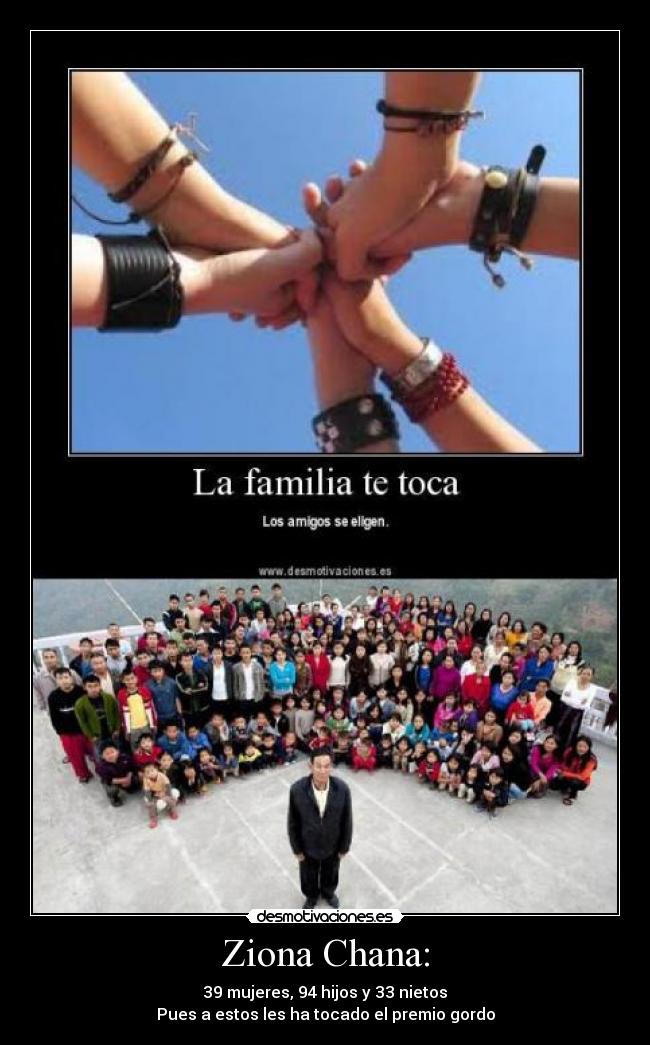 Ziona Chana: - 39 mujeres, 94 hijos y 33 nietos
Pues a estos les ha tocado el premio gordo