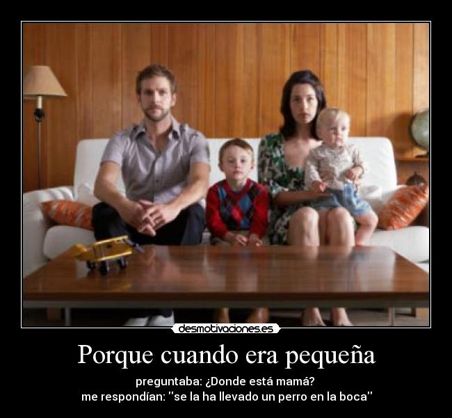 Porque cuando era pequeña -