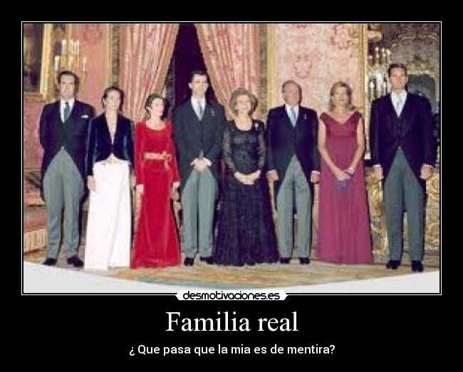 Familia real - ¿ Que pasa que la mia es de mentira?