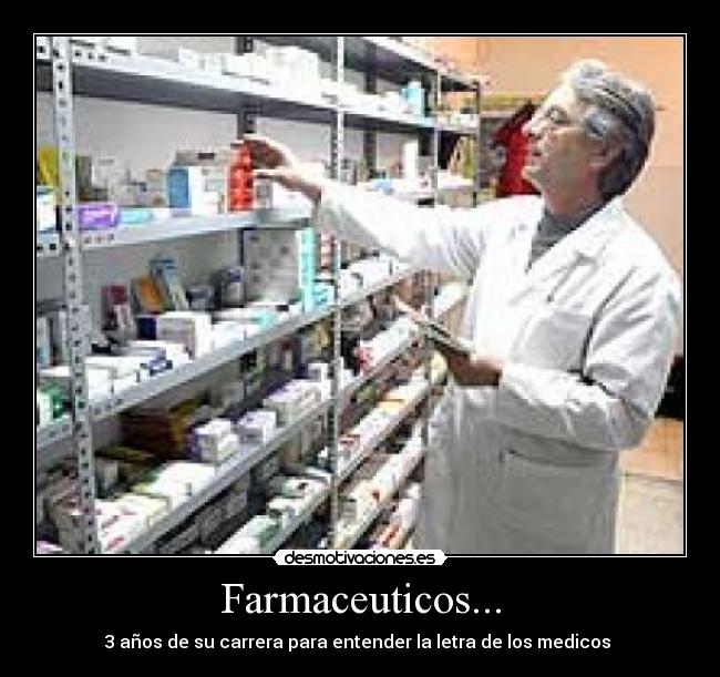 Farmaceuticos... - 3 años de su carrera para entender la letra de los medicos 