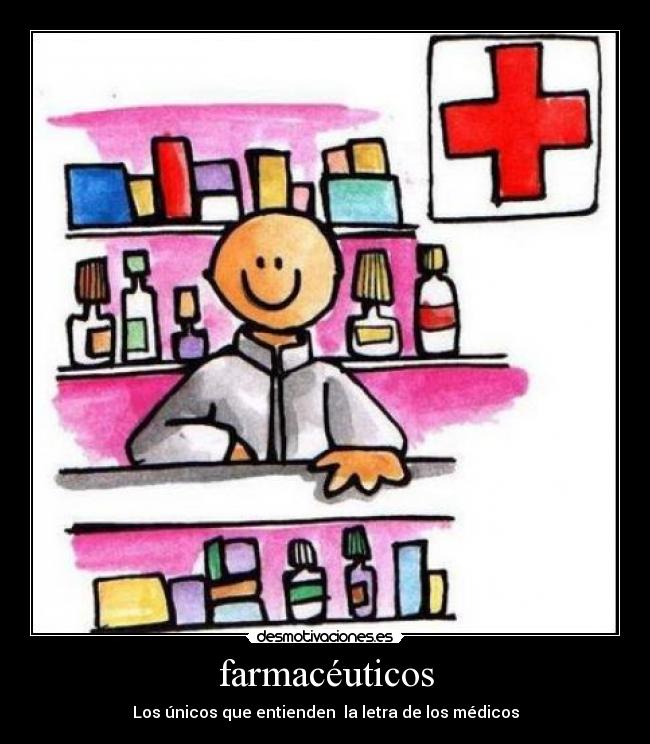 farmacéuticos - Los únicos que entienden  la letra de los médicos