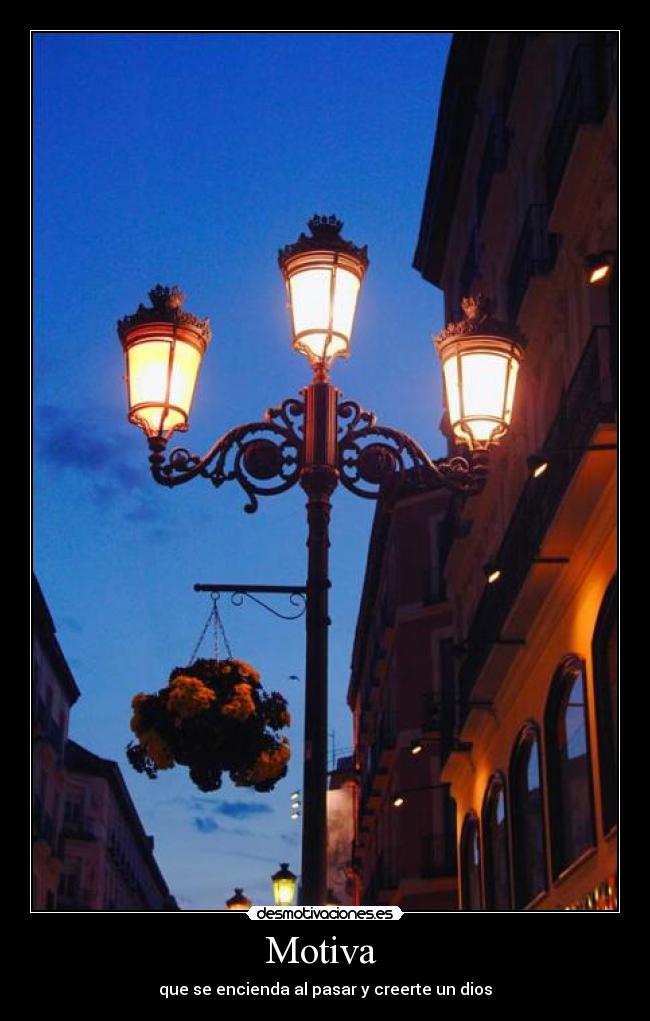 Motiva - que se encienda al pasar y creerte un dios