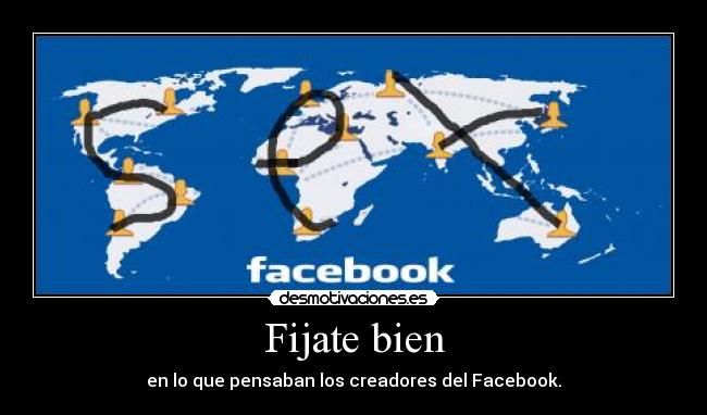 Fijate bien - en lo que pensaban los creadores del Facebook.