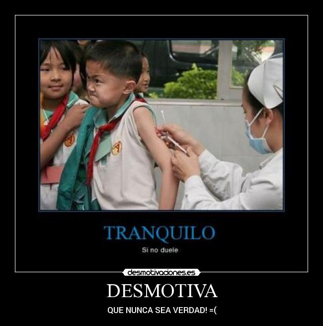 DESMOTIVA - QUE NUNCA SEA VERDAD! =(