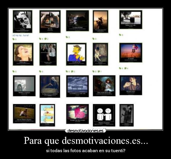 Para que desmotivaciones.es... - si todas las fotos acaban en su tuenti?