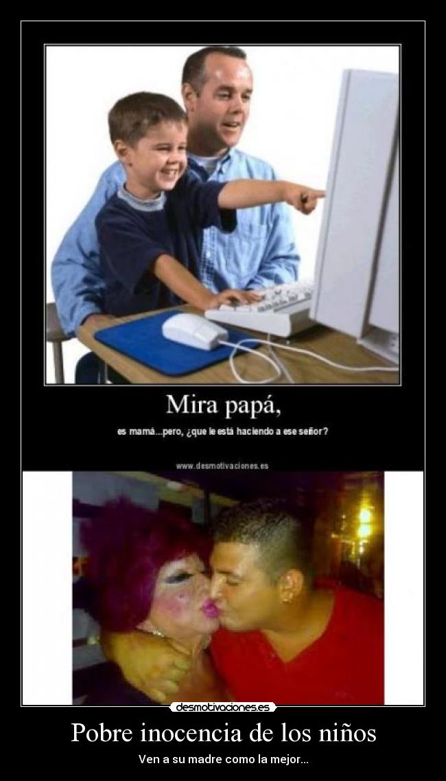 Pobre inocencia de los niños - Ven a su madre como la mejor...