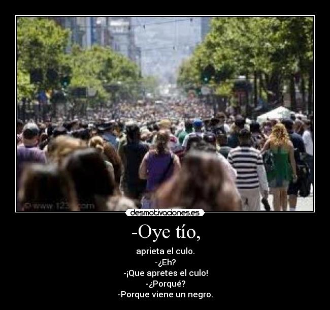 -Oye tío, -