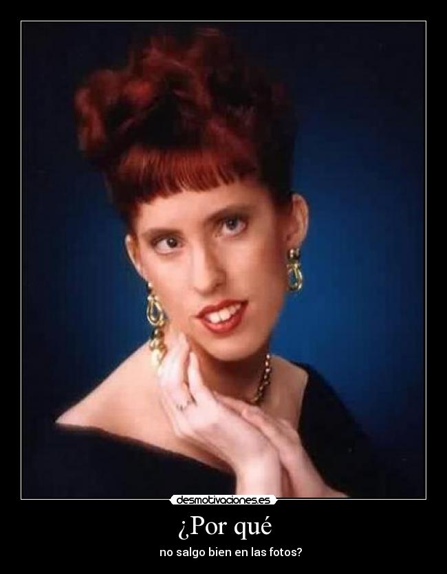 ¿Por qué - no salgo bien en las fotos?