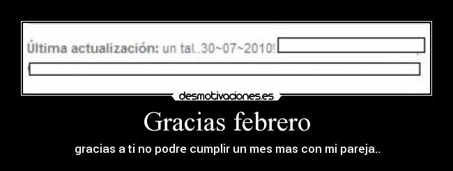 Gracias febrero - gracias a ti no podre cumplir un mes mas con mi pareja..