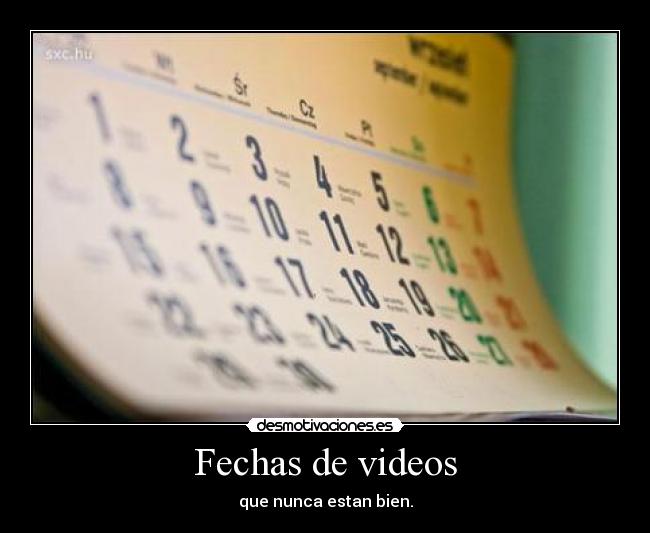 Fechas de videos - que nunca estan bien.