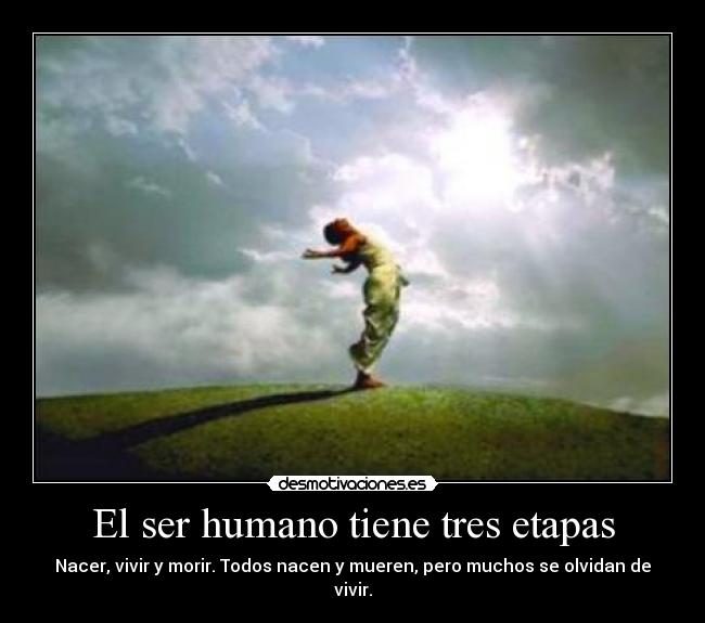 El ser humano tiene tres etapas - 