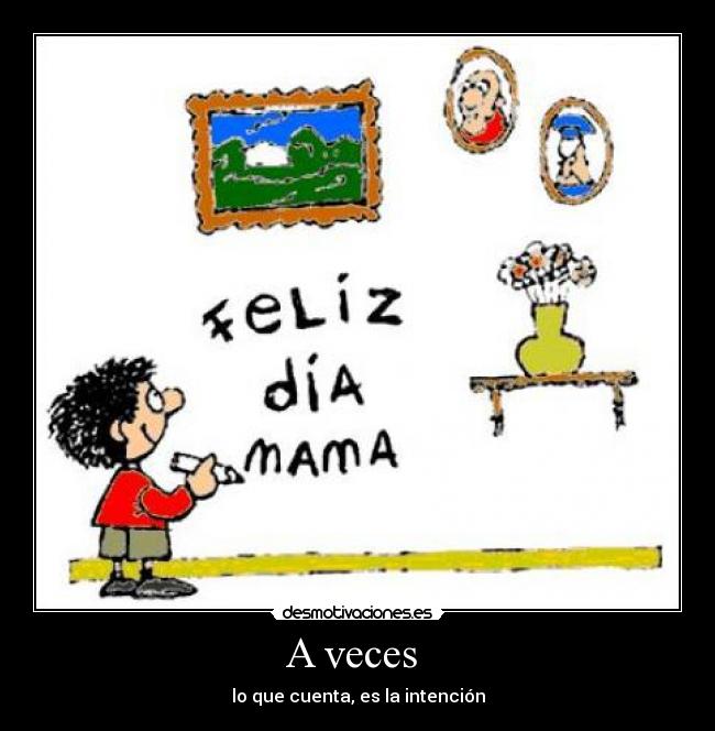 A veces  - lo que cuenta, es la intención