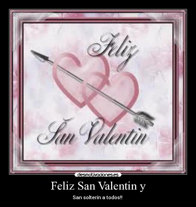 Feliz San Valentin y - San solterín a todos!! 