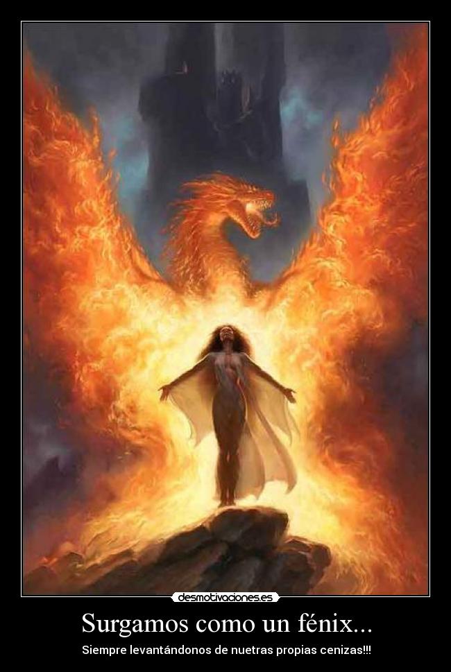 Surgamos como un fénix... -