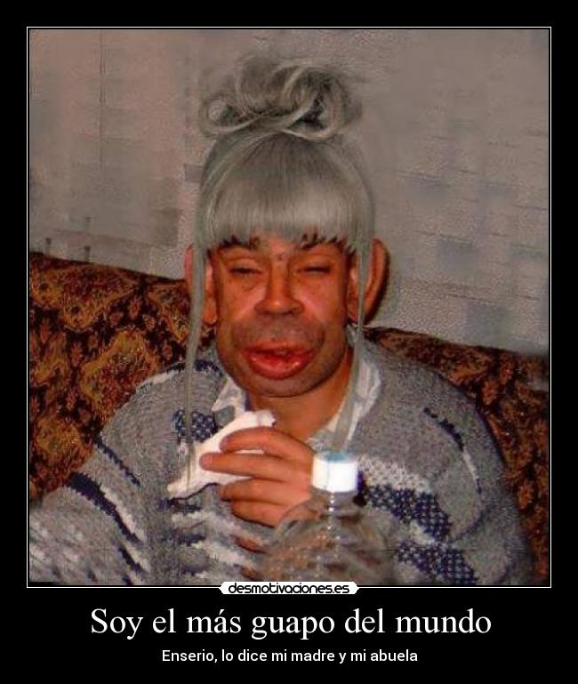 Soy el más guapo del mundo -