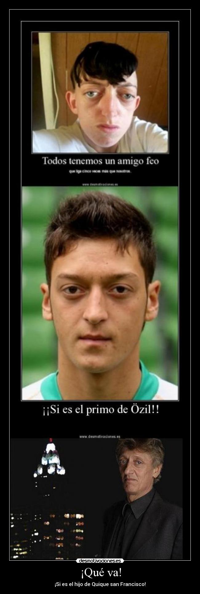 ¡Qué va! - ¡Si es el hijo de Quique san Francisco!