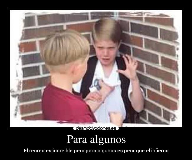 Para algunos - El recreo es increible pero para algunos es peor que el infierno