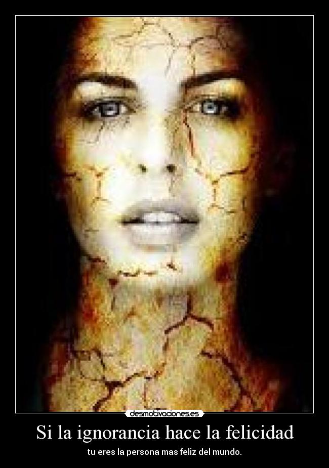 Si la ignorancia hace la felicidad -