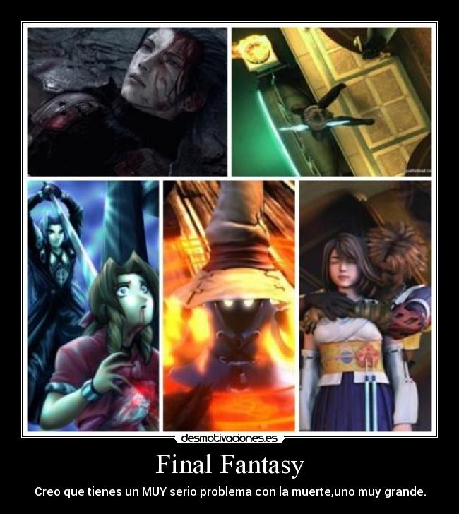 Final Fantasy - Creo que tienes un MUY serio problema con la muerte,uno muy grande.