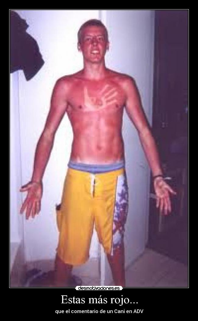 Estas más rojo... - que el comentario de un Cani en ADV