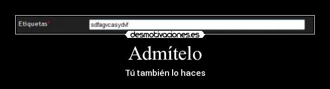 Admítelo - Tú también lo haces