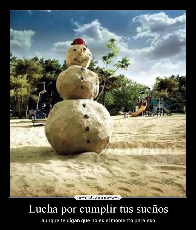 Lucha por cumplir tus sueños - aunque te digan que no es el momento para eso