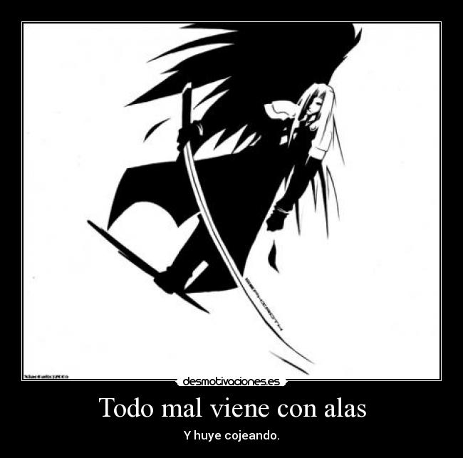 Todo mal viene con alas - Y huye cojeando.