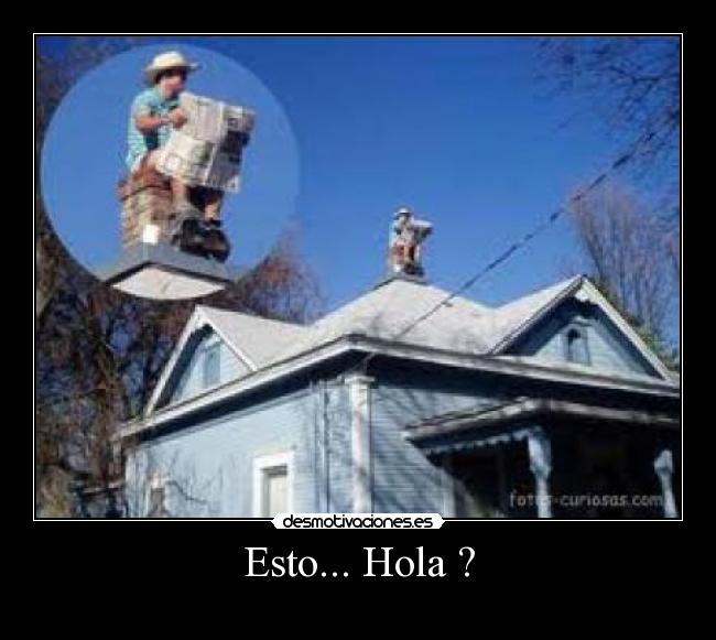 Esto... Hola ? - 
