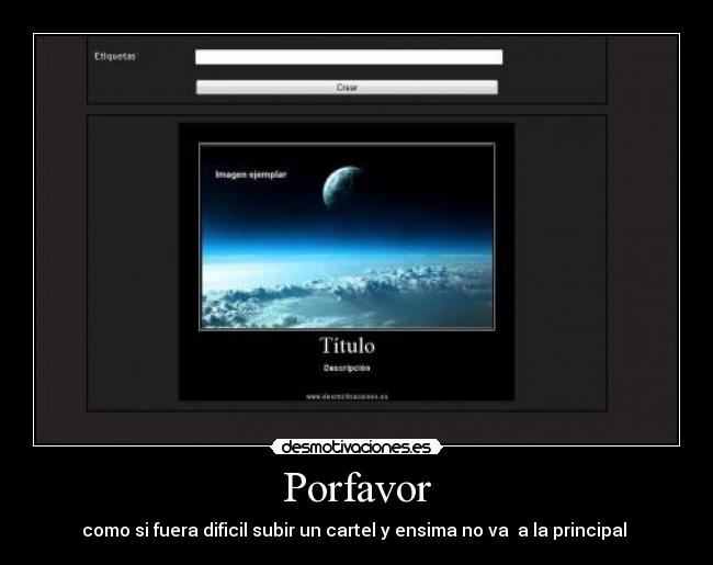 Porfavor - como si fuera dificil subir un cartel y ensima no va  a la principal 