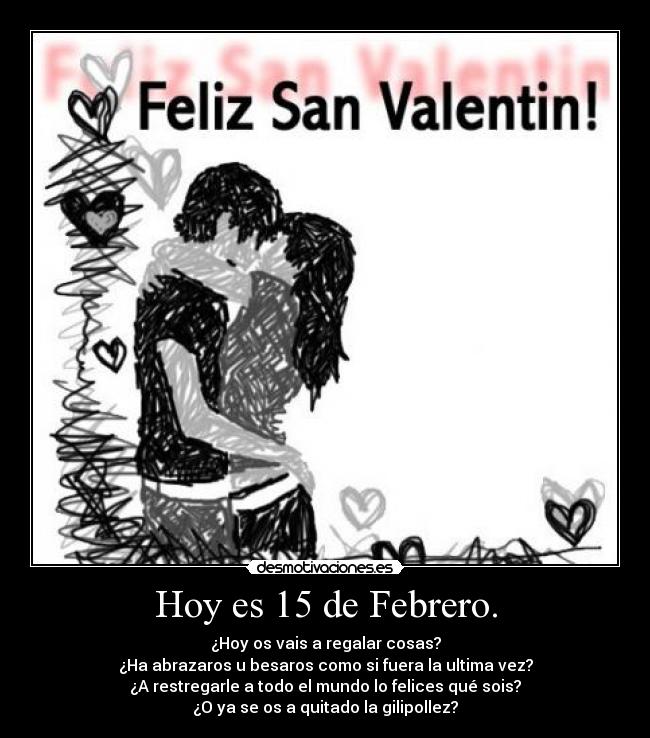 Hoy es 15 de Febrero. - 
