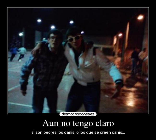 Aun no tengo claro -