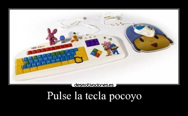 Pulse la tecla pocoyo -