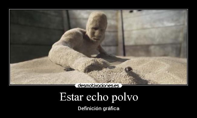 Estar echo polvo - 
