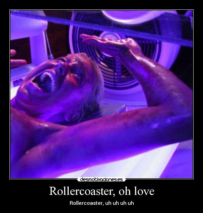 Rollercoaster, oh love - Rollercoaster, uh uh uh uh