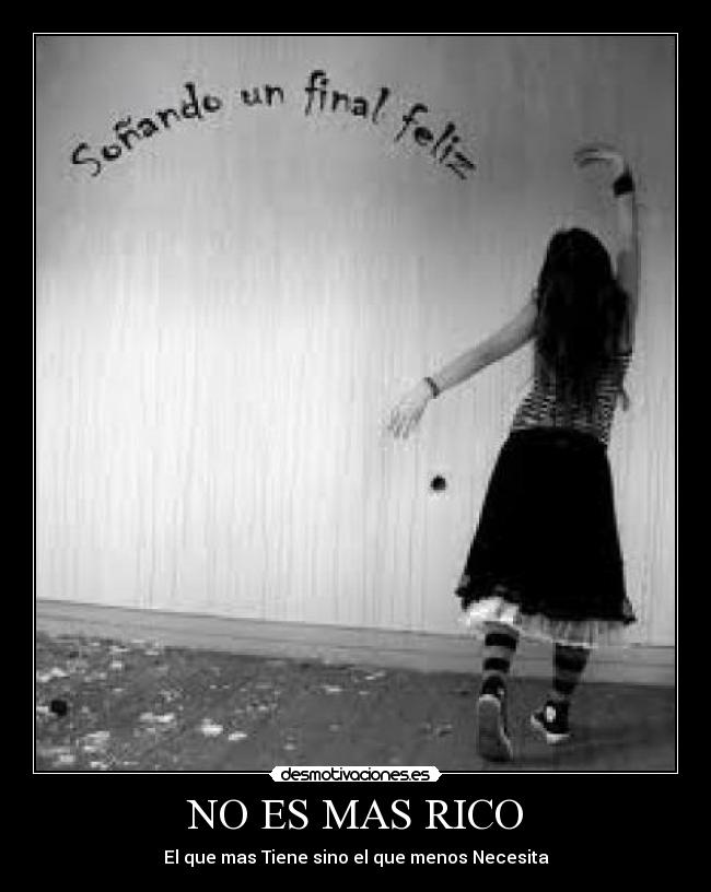 NO ES MAS RICO - El que mas Tiene sino el que menos Necesita