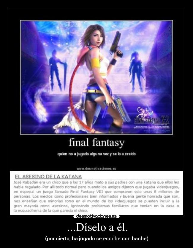 ...Díselo a él. - (por cierto, ha jugado se escribe con hache)