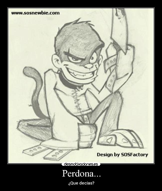 Perdona... - ¿Que decías?