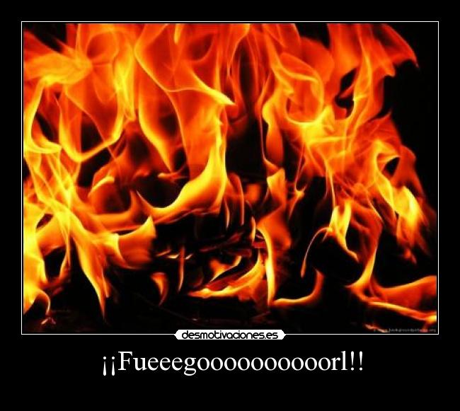 carteles fuegorl fuego chiquito calzada desmotivaciones