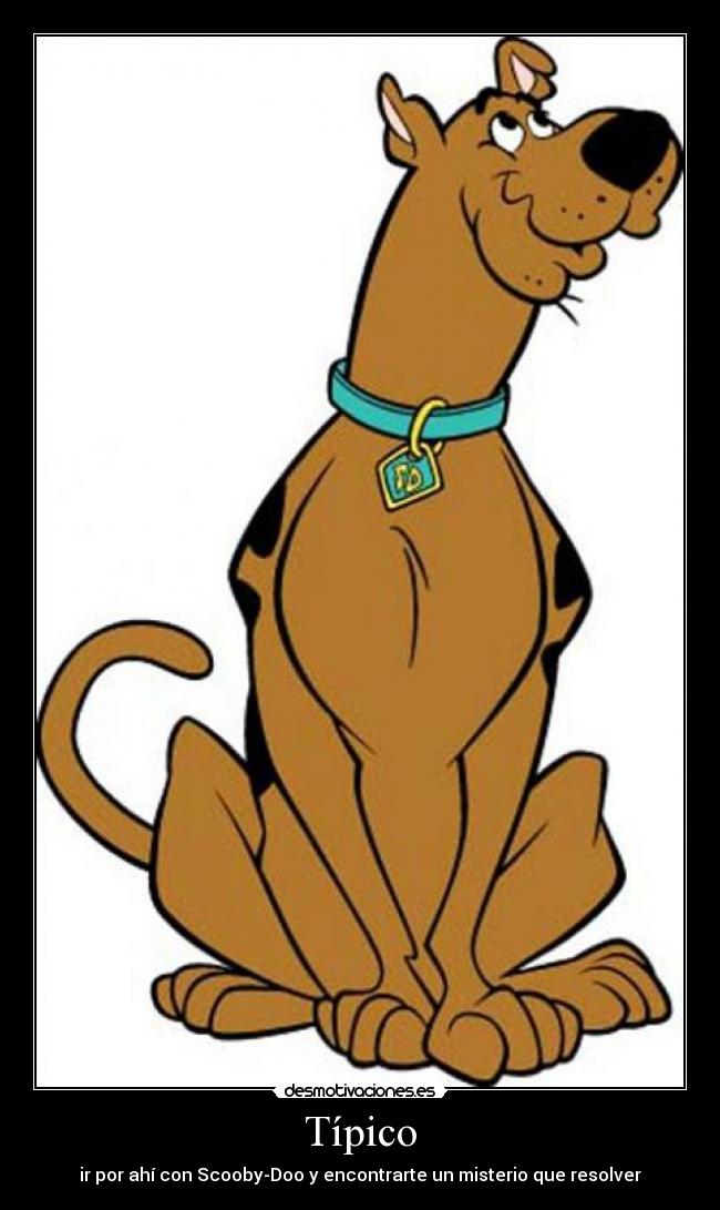 Típico - ir por ahí con Scooby-Doo y encontrarte un misterio que resolver