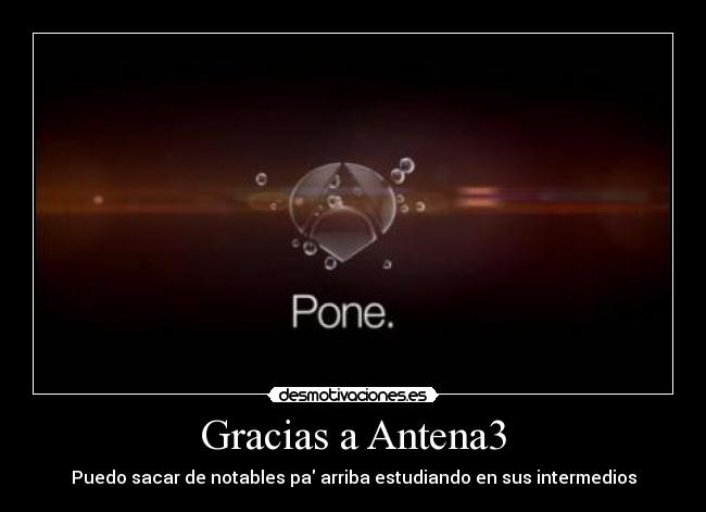 Gracias a Antena3 - Puedo sacar de notables pa arriba estudiando en sus intermedios