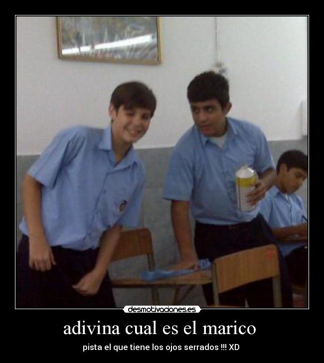 adivina cual es el marico - pista el que tiene los ojos serrados !!! XD