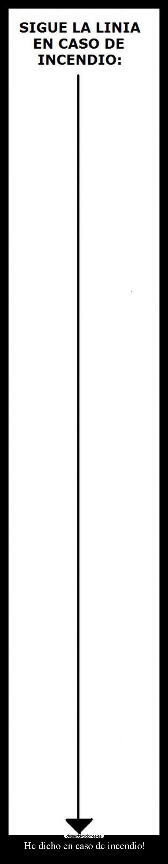 He dicho en caso de incendio! -