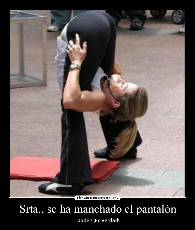 Srta., se ha manchado el pantalón - 