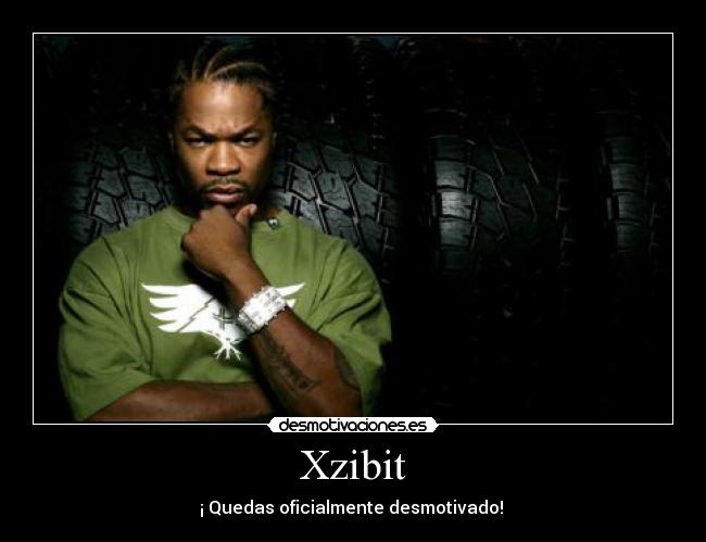 Xzibit - ¡ Quedas oficialmente desmotivado!