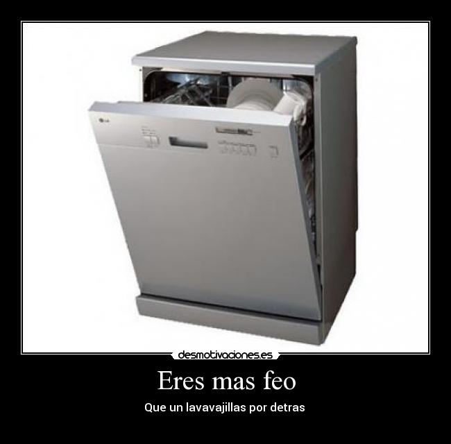 Eres mas feo -