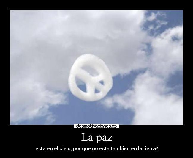 La paz - esta en el cielo, por que no esta también en la tierra?