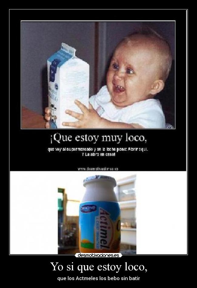 Yo si que estoy loco, -