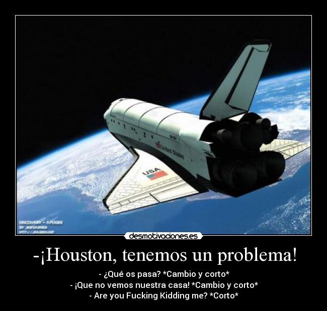 -¡Houston, tenemos un problema! -